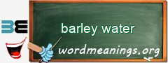 WordMeaning blackboard for barley water